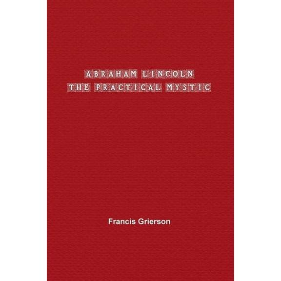 Abraham Lincoln: The Practical Mystic, (Paperback)