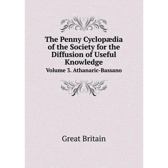 The Penny Cyclopædia of the Society for the Diffusion of Useful Knowledge Volume 3. Athanaric-Bassano (Paperback)