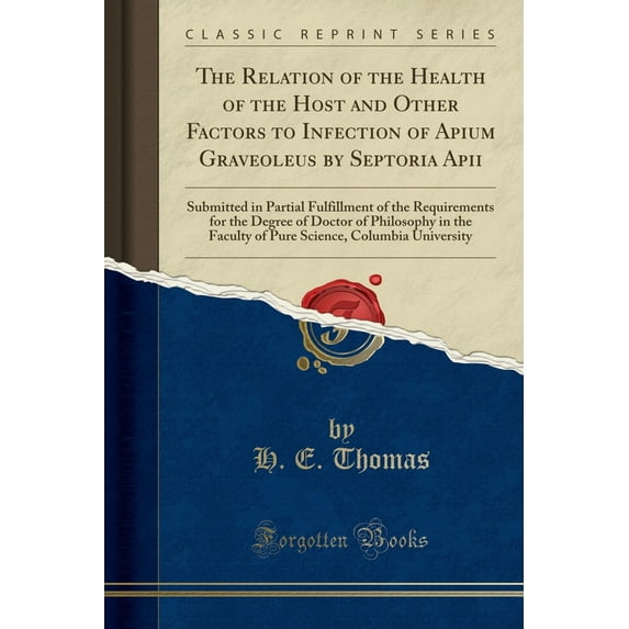 The Relation of the Health of the Host and Other Factors to Infection of Apium Graveoleus by Septoria Apii : Submitted in Partial Fulfillment of the Requirements for the Degree of Doctor of Philosophy in the Faculty of Pure Science, Columbia University