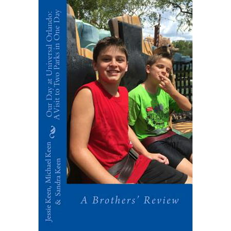 Our Day at Universal Orlando : A Visit to Two Parks in One Day: A Brothers' (Best Day Universal Orlando)
