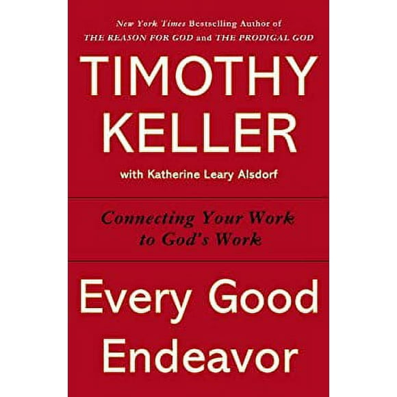 Pre-Owned Every Good Endeavor : Connecting Your Work to God's Work 9780525952701