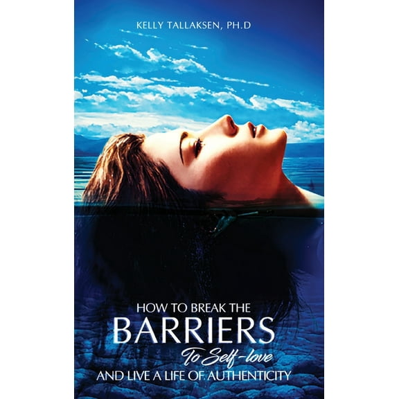 How to Break the Barriers to Self-Love - and Live a Life of Authenticity, (Hardcover)