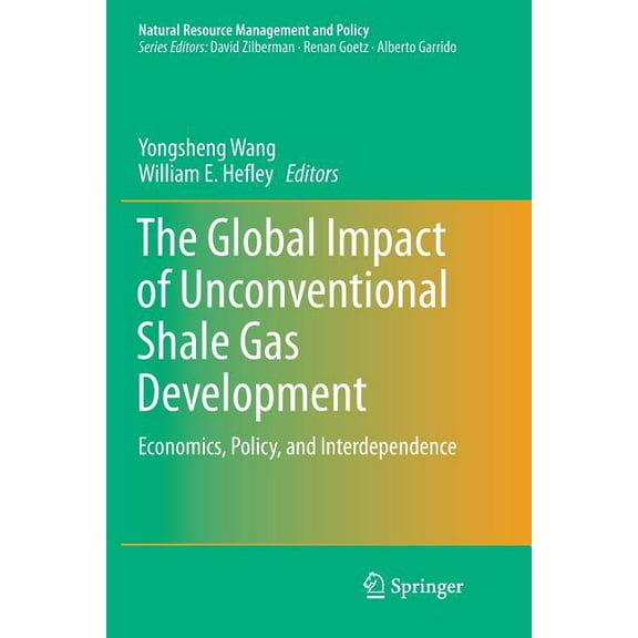 Natural Resource Management and Policy The Global Impact of Unconventional Shale Gas Development: Economics, Policy, and Interdependence, Book 39, (Paperback)