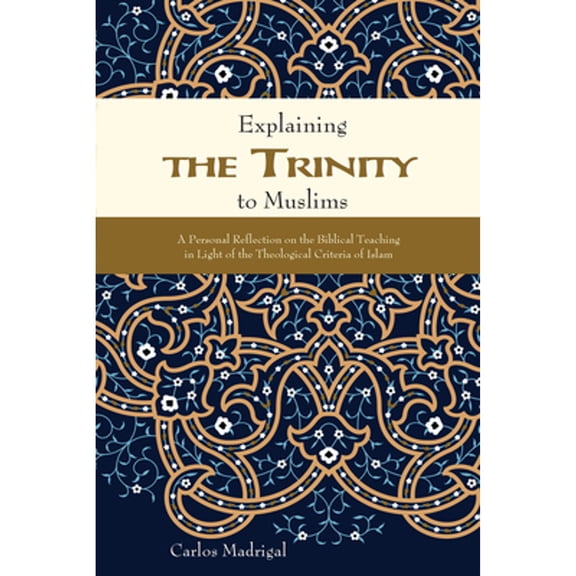 Pre-Owned Explaining the Trinity to Muslims: A Personal Reflection on the Biblical Teaching in Light of the Theological Criteria of Islam (Paperback) 0878085254 9780878085255