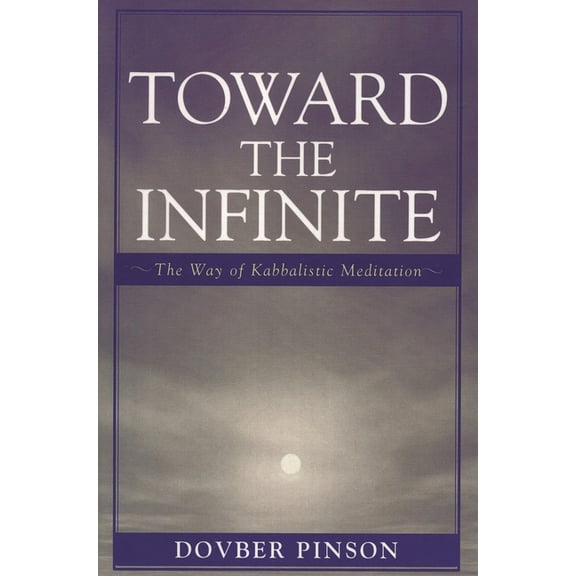 Toward the Infinite: The Way of Kabbalistic Meditation, (Paperback)