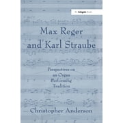 Max Reger and Karl Straube: Perspectives on an Organ Performing Tradition (Hardcover)