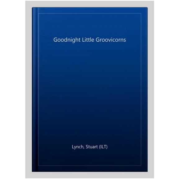 Goodnight Little Groovicorns