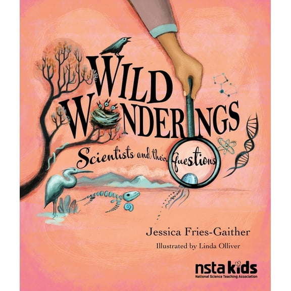 Scientists and Their Practices Wild Wonderings: Scientists and Their Questions, (Paperback)