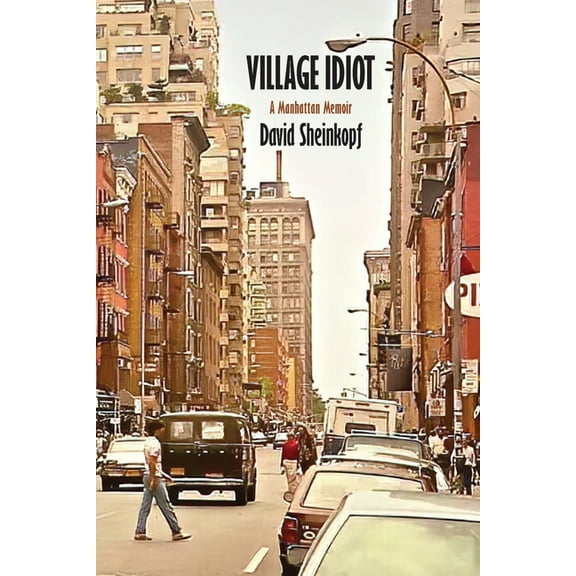Village Idiot: A Manhattan Memoir, (Paperback)