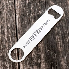 Best Effin Friend - Bottle Opener Best Effin Friend - Bottle Opener