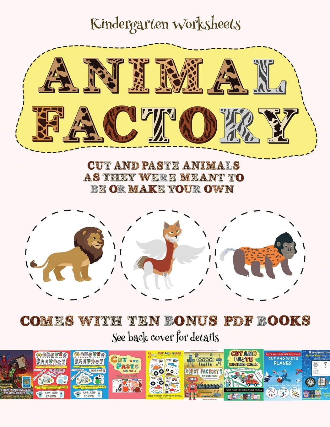 Kindergarten Worksheets: Kindergarten Worksheets (Animal Factory - Cut and Paste) : This book comes with a collection of downloadable PDF books that ...