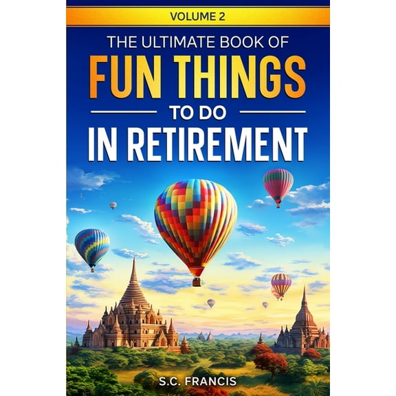 Fun Retirement The Ultimate Book of Fun Things to Do in Retirement Volume 2, Book 2, (Paperback)