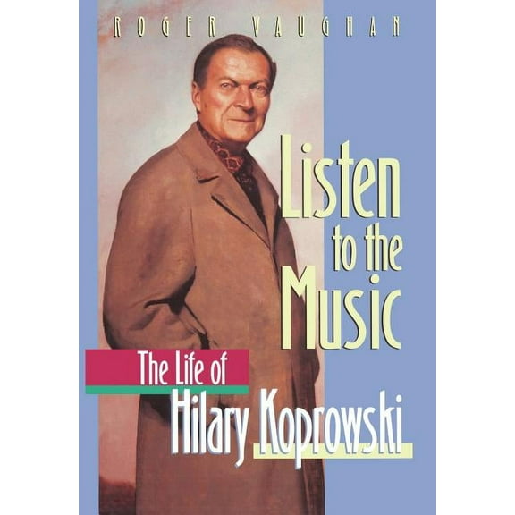 Listen to the Music: The Life of Hilary Koprowski, (Hardcover)