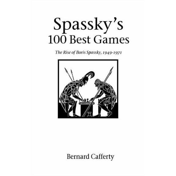 Hardinge Simpole Chess Classics S Spassky's 100 Best Games: The Rise of Boris Spassky, 1949 - 1971, (Paperback)
