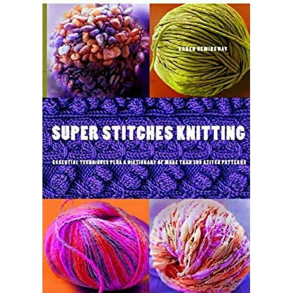 Super Stitches Knitting : Knitting Essentials Plus a Dictionary of more than 300 Stitch Patterns 9780823099573 Used / Pre-owned