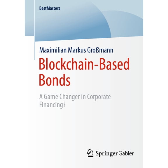 Bestmasters Blockchain-Based Bonds: A Game Changer in Corporate Financing, (Paperback)