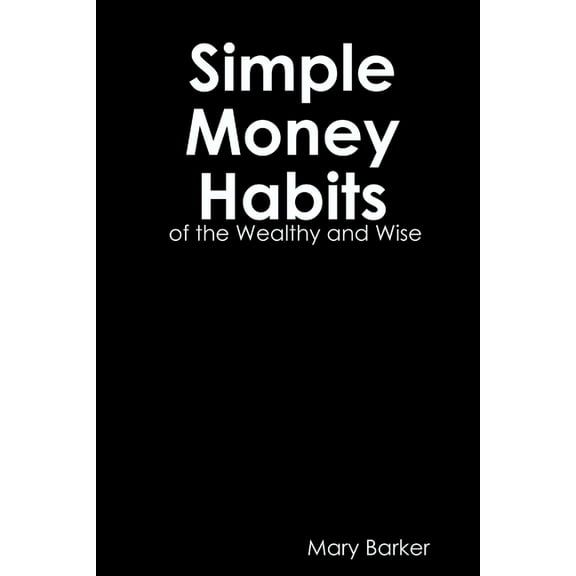 Simple Money Habits of the Wealth and Wise, (Paperback)