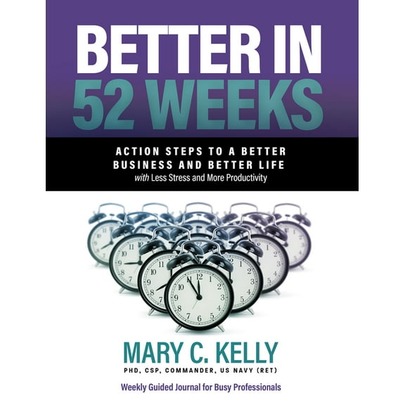 Better in 52 Weeks : Action Steps to a Better Business and Better Life with Less Stress and More Productivity (Paperback)