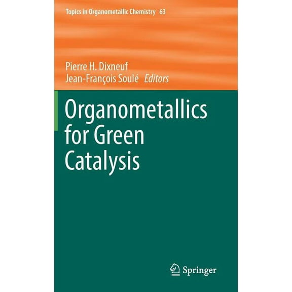Topics in Organometallic Chemistry Organometallics for Green Catalysis, Book 63, (Hardcover)