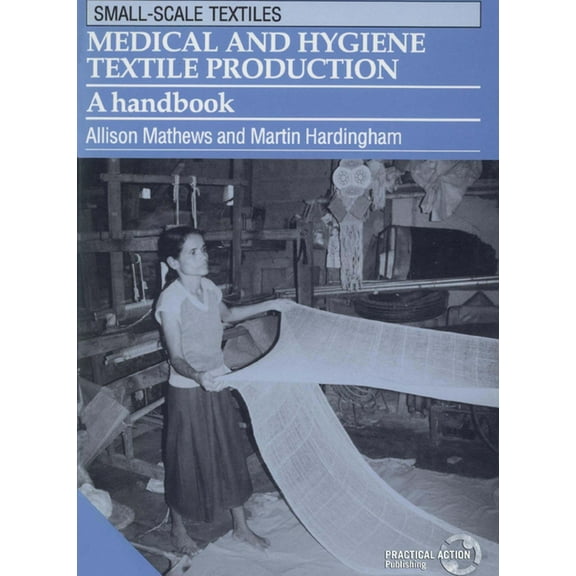 Small-Scale Textiles: Medical and Hygiene Textile Production: A Handbook (Paperback)