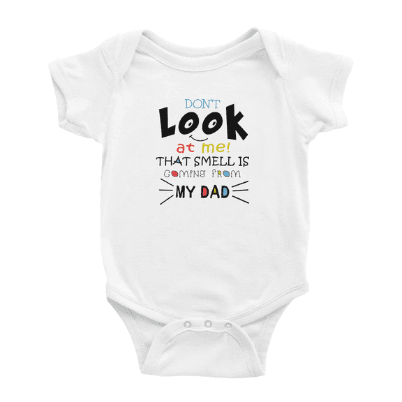 Don't Look At Me That Smell Is Coming From My Dad Baby Romper Infant Boy Girl Unisex