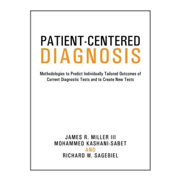 Pre-Owned Patient-centered Diagnosis : Methodologies to Predict Individually Tailored Outcomes of Current Diagnostic Tests and to Create New Tests