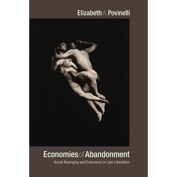 Economies of Abandonment: Social Belonging and Endurance in Late Liberalism, (Paperback)
