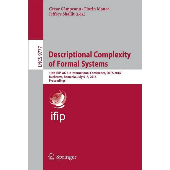 Descriptional Complexity of Formal Systems: 18th Ifip Wg 1.2 International Conference, Dcfs 2016, Bucharest, Romania, Ju, (Paperback)