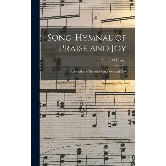Song-hymnal of Praise and Joy: a Selection of Spiritual Songs Old and New (Hardcover)