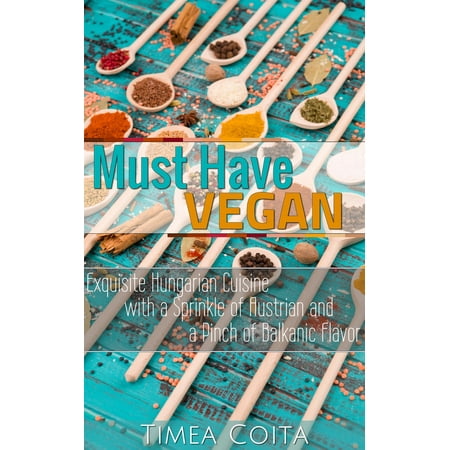 Flavored Sprinkle - Must Have Vegan - Exquisite Hungarian Cuisine - with a Sprinkle of Austrian and a Pinch of Balkanic Flavor - eBook