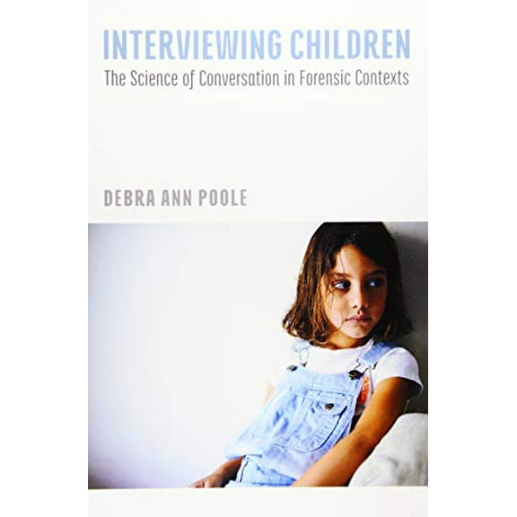 Pre-Owned Interviewing Children: The Science of Conversation in Forensic Contexts (Hardcover) 1433822156 9781433822155