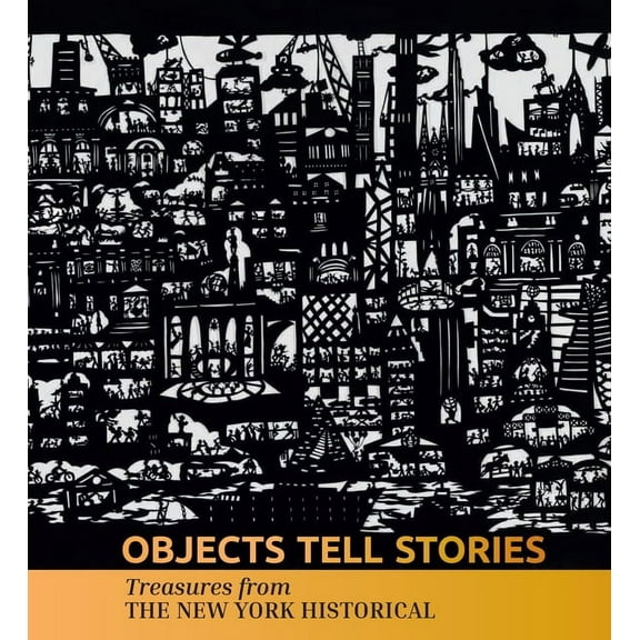 Objects Tell Stories: Treasures from the New York Historical, (Hardcover)