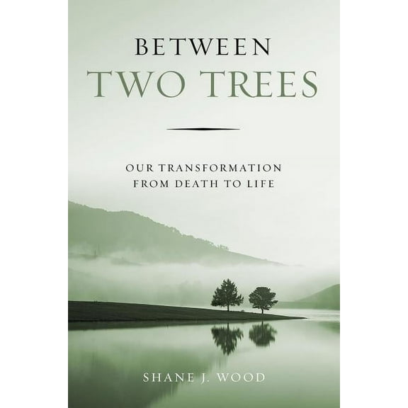 Between Two Trees: Our Transformation from Death to Life, (Paperback)