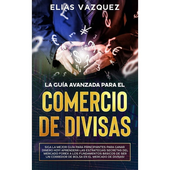 La Guía Avanzada Para el Comercio de Divisas (Paperback)