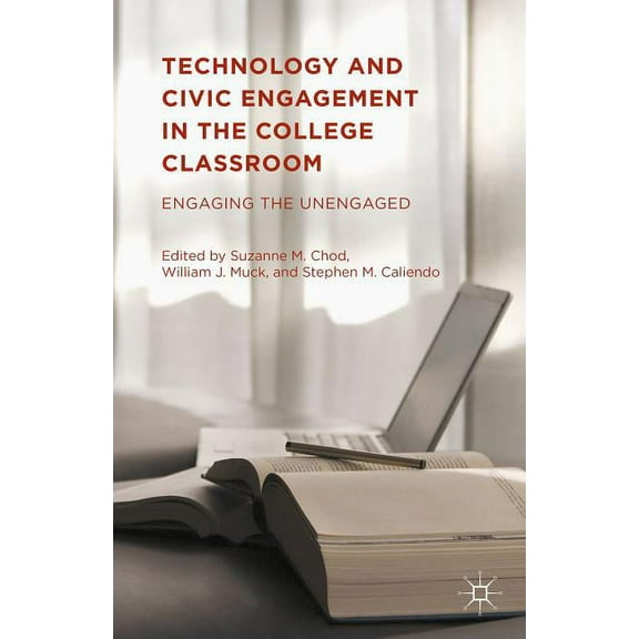 Technology and Civic Engagement in the College Classroom: Engaging the Unengaged, (Hardcover)