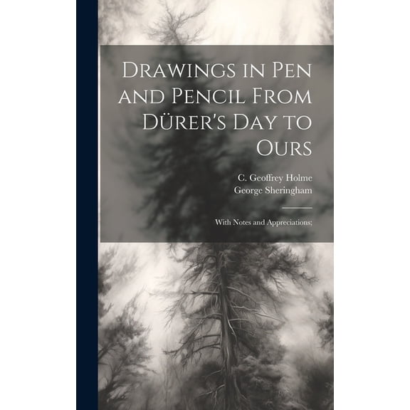 Drawings in Pen and Pencil From DÃ¼rer's Day to Ours; With Notes and Appreciations;, (Hardcover)