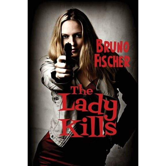 The Lady Kills: A Hardboiled Noir of Deception, Desire, and Deadly Consequences, (Paperback)