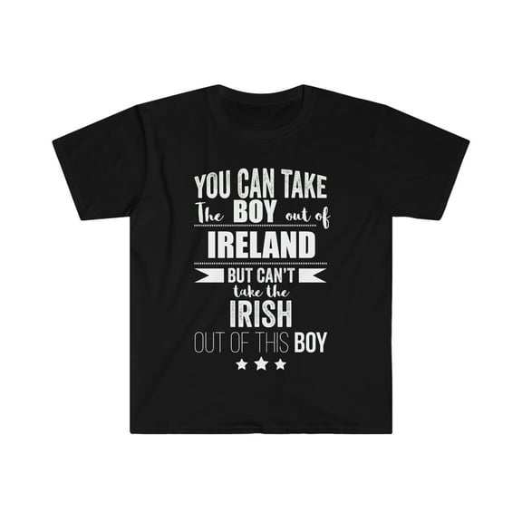 Can take boy out of Ireland Can't take Irish Pride Unisex T-shirt S-3XL