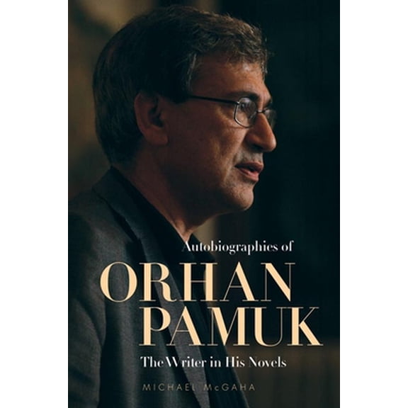 Pre-Owned Autobiographies of Orhan Pamuk: The Writer in His Novels (Hardcover) 0874809304 9780874809305