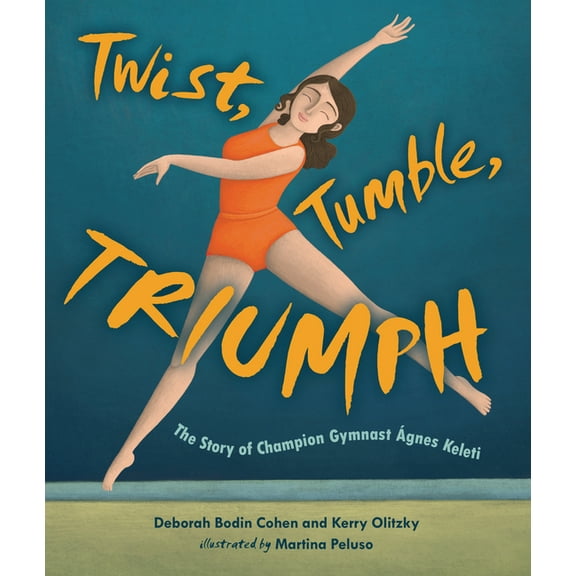 Twist, Tumble, Triumph: The Story of Champion Gymnast Ãgnes Keleti, (Hardcover)