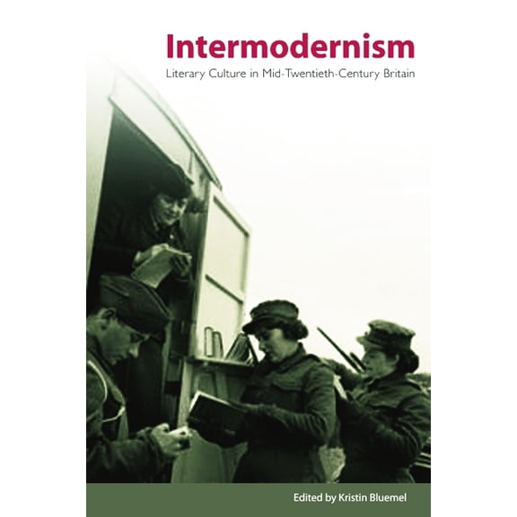 Intermodernism: Literary Culture in Mid-Twentieth-Century Britain, (Paperback)