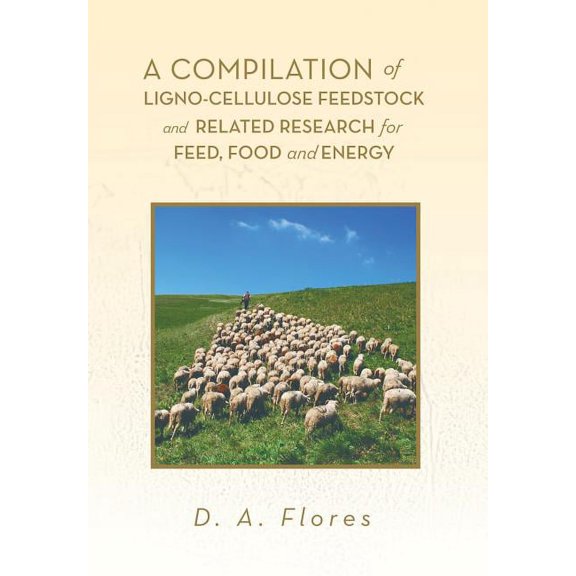 A Compilation of Ligno-cellulose Feedstock And Related Research for Feed, Food and Energy (Hardcover)