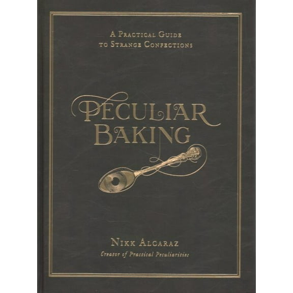 Pre-Owned Nikk Alcaraz: Peculiar Baking: A Practical Guide to Strange Confections (Hardcover)