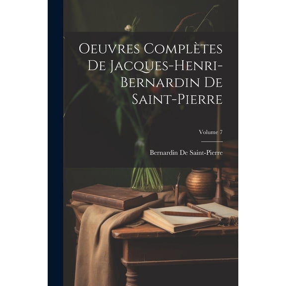 Oeuvres Complètes De Jacques-Henri-Bernardin De Saint-Pierre; Volume 7 (Paperback)