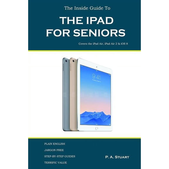 The Inside Guide to the iPad for Seniors: Covers up to the Air 2 and iOS 8, (Paperback)