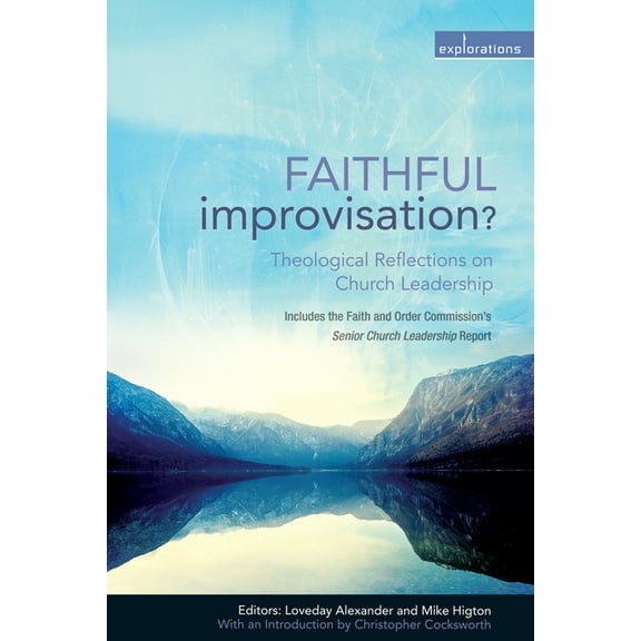 Explorations Faithful Improvisation?: Theological Reflections on Church Leadership, (Paperback)