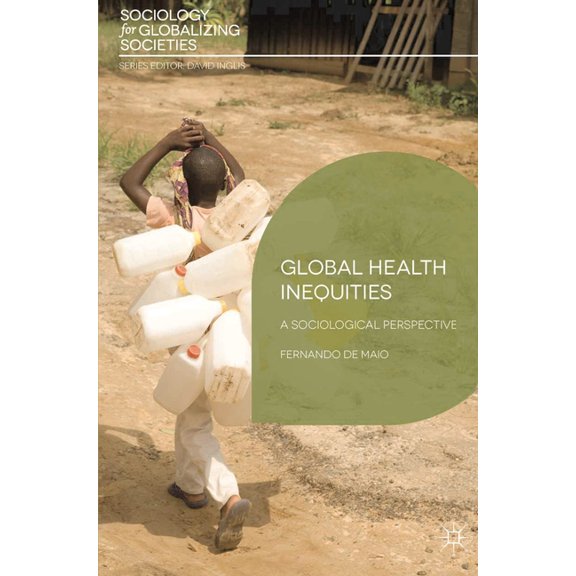 Sociology for Globalizing Societies Global Health Inequities: A Sociological Perspective, Book 3, (Paperback)