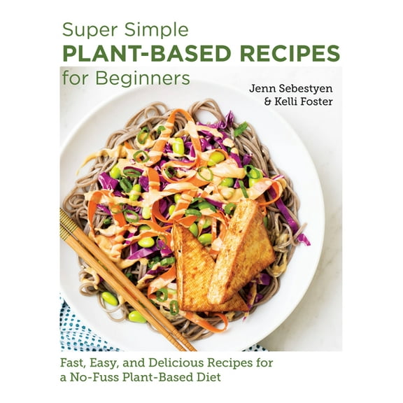 New Shoe Press Super Simple Plant-Based Recipes for Beginners: Fast, Easy, and Delicious Recipes for a No-Fuss Plant-Based Diet, (Paperback)