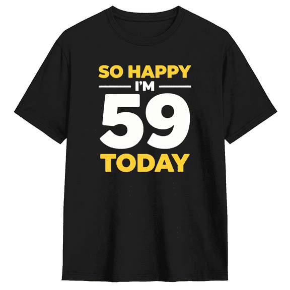 So Happy Im 59 Today Cool Graphic Tee for Men and Women, Fun Birthday Gift Cotton Short Sleeves T-Shirt