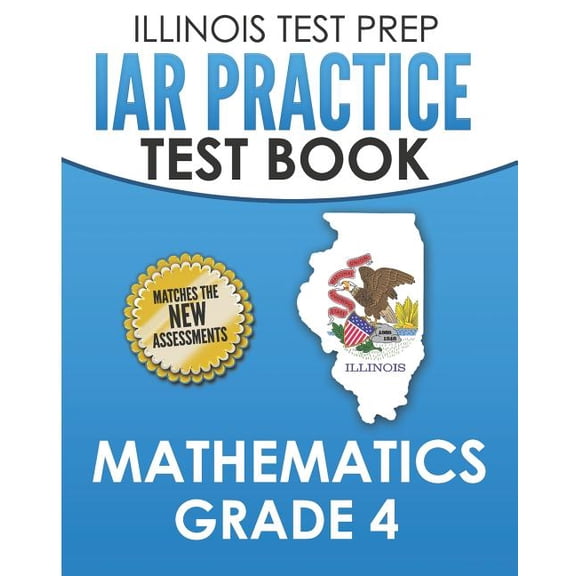 ILLINOIS TEST PREP IAR Practice Test Book Mathematics Grade 4: Preparation for the Illinois Assessment of Readiness Math, (Paperback)